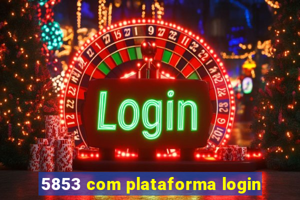 5853 com plataforma login